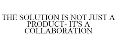 THE SOLUTION IS NOT JUST A PRODUCT- IT'S A COLLABORATION