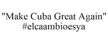 "MAKE CUBA GREAT AGAIN" #ELCAAMBIOESYA