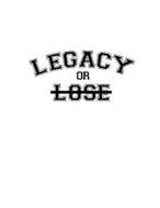LEGACY OR LOSE