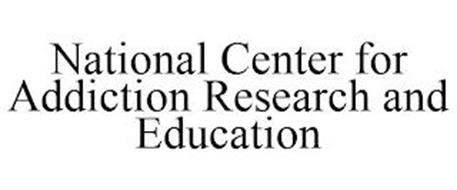 NATIONAL CENTER FOR ADDICTION RESEARCH AND EDUCATION