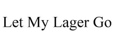 LET MY LAGER GO