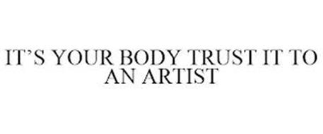 IT'S YOUR BODY TRUST IT TO AN ARTIST