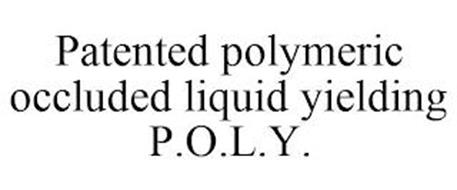 PATENTED POLYMERIC OCCLUDED LIQUID YIELDING P.O.L.Y.