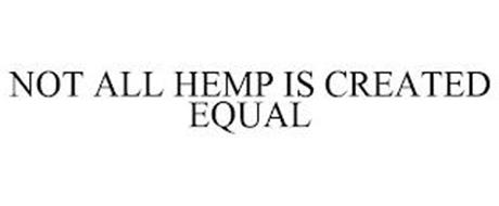 NOT ALL HEMP IS CREATED EQUAL