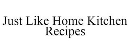 JUST LIKE HOME KITCHEN RECIPES