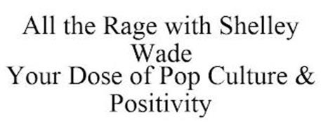 ALL THE RAGE WITH SHELLEY WADE YOUR DOSE OF POP CULTURE & POSITIVITY