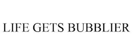 LIFE GETS BUBBLIER