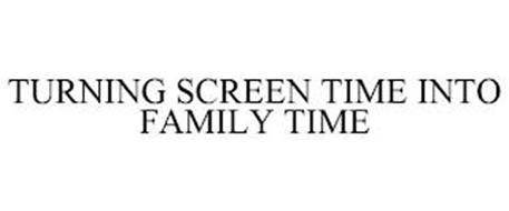 TURNING SCREEN TIME INTO FAMILY TIME