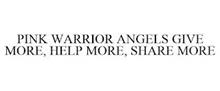 PINK WARRIOR ANGELS GIVE MORE, HELP MORE, SHARE MORE