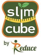 SLIM CUBE BY REDUCE