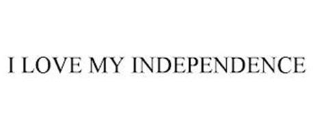 I LOVE MY INDEPENDENCE