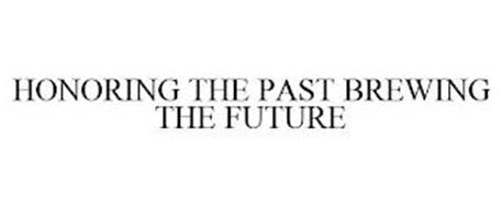 HONORING THE PAST BREWING THE FUTURE