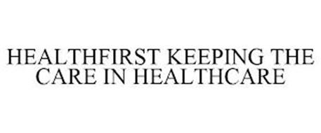 HEALTHFIRST KEEPING THE CARE IN HEALTHCARE