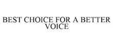 BEST CHOICE FOR A BETTER VOICE