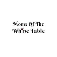 MOMS OF THE WHINE TABLE