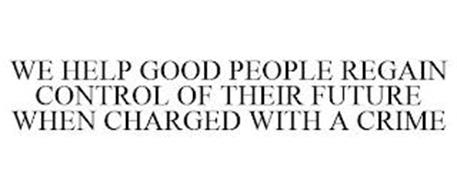WE HELP GOOD PEOPLE REGAIN CONTROL OF THEIR FUTURE WHEN CHARGED WITH A CRIME