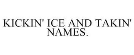 KICKIN' ICE AND TAKIN' NAMES.