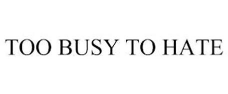 TOO BUSY TO HATE