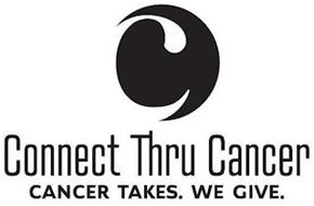 C CONNECT THRU CANCER CANCER TAKES. WE GIVE.
