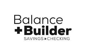 BALANCE + BUILDER SAVINGS CHECKING