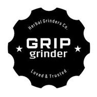 GRIP GRINDER HERBAL GRINDERS CO. LOVED & TRUSTED