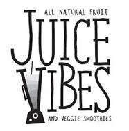 ALL NATURAL FRUIT JUICE VIBES AND VEGGIE SMOOTHIES