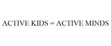 ACTIVE KIDS = ACTIVE MINDS