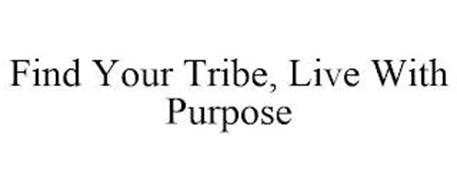 FIND YOUR TRIBE, LIVE WITH PURPOSE