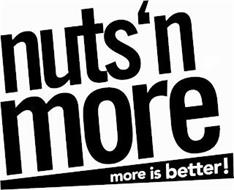 NUTS 'N MORE MORE IS BETTER!