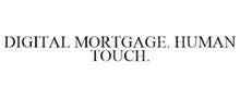 DIGITAL MORTGAGE. HUMAN TOUCH.