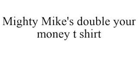 MIGHTY MIKE'S DOUBLE YOUR MONEY T-SHIRTS