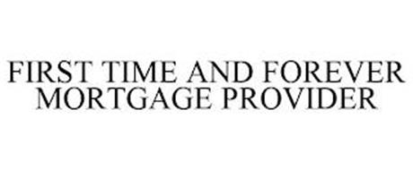 FIRST TIME AND FOREVER MORTGAGE PROVIDER