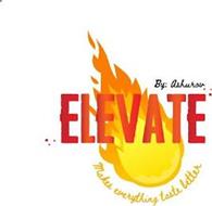 ELEVATE MAKES EVERYTHING TASTE BETTER BY: ASHUROV