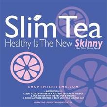 SLIM TEA HEALTHY IS THE NEW SKINNY GET SLIM DETOX TEA SHOPTHISFITSME.COM - INSTRUCTIONS - 1. ADD 1 CUP OF WATER IN A POT, ADD TEA BAG IN THE POT 2. BOIL WATER WITH THE TEA FOR 5 MINUTES 3. DRINK ANYTIME, BEDTIME IS BEST, USE 1 TEA BAG PER DAY HASH TAG US #GETSLIMDETOXTEA