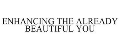 ENHANCING THE ALREADY BEAUTIFUL YOU