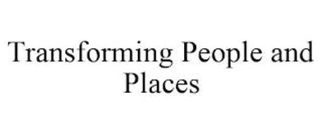 TRANSFORMING PEOPLE AND PLACES