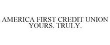 AMERICA FIRST CREDIT UNION YOURS. TRULY.