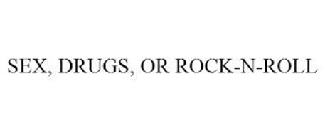 SEX, DRUGS, OR ROCK-N-ROLL