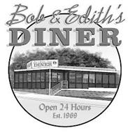 BOB & EDITH'S DINER OPEN 24 HOURS EST. 1969 BOB & EDITH'S DINER DINER OPEN 24 HOURS