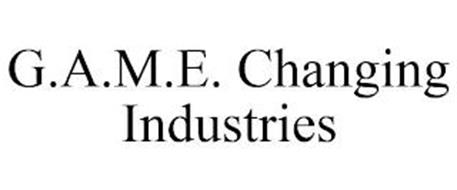 G.A.M.E. CHANGING INDUSTRIES