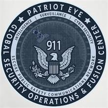 PATRIOT EYE GLOBAL SECURITY OPERATIONS & FUSION CENTER SECURE PUBLIC SAFETY COMMUNICATIONS NETWORK INTELLIGENCE SURVEILLANCE CYBER SECURITY 911