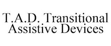 T.A.D. TRANSITIONAL ASSISTIVE DEVICES