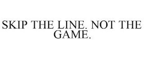 SKIP THE LINE. NOT THE GAME.