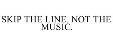 SKIP THE LINE. NOT THE MUSIC.