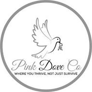 PINK DOVE CO WHERE YOU THRIVE, NOT JUST SURVIVE