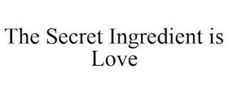 THE SECRET INGREDIENT IS LOVE