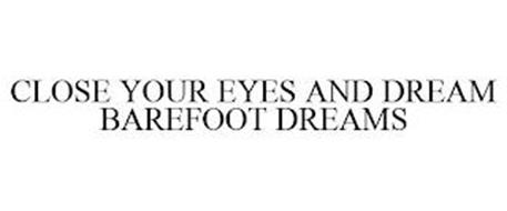 CLOSE YOUR EYES AND DREAM BAREFOOT DREAMS