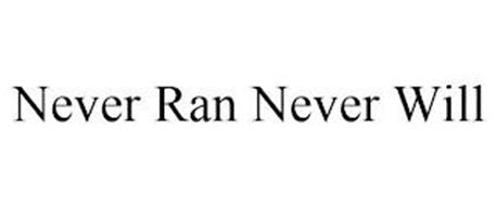 NEVER RAN NEVER WILL