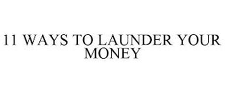 11 WAYS TO LAUNDER YOUR MONEY