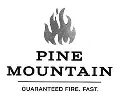 PINE MOUNTAIN GUARANTEED FIRE. FAST.